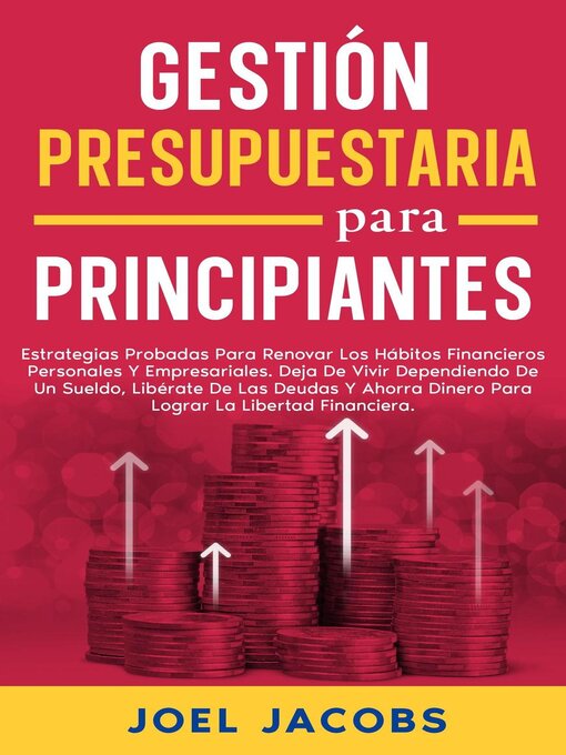 Title details for Gestión Presupuestaria Para Principiantes; Estrategias para renovar hábitos financieros personales y empresariales. Deja de depender de un salario, libérate de deudas, ahorra dinero by Joel Jacobs - Available